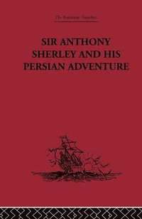 bokomslag Sir Anthony Sherley and his Persian Adventure