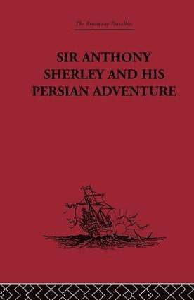 bokomslag Sir Anthony Sherley and his Persian Adventure