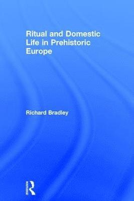 Ritual and Domestic Life in Prehistoric Europe 1