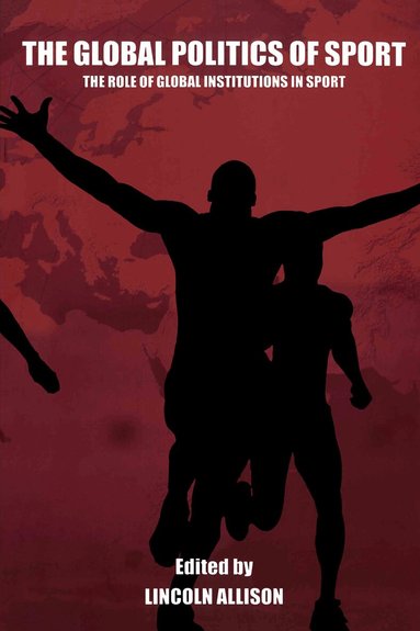 Lincoln Allison - Global Politics of Sport, Inbunden