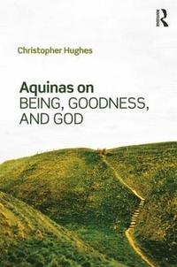 bokomslag Aquinas on Being, Goodness, and God