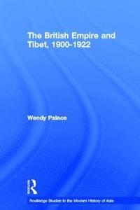 bokomslag The British Empire and Tibet 1900-1922
