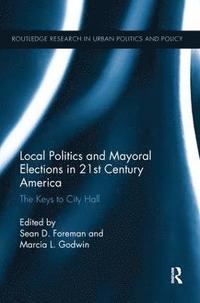 bokomslag Local Politics and Mayoral Elections in 21st Century America