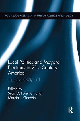 Sean D. Foreman, Marcia L. Godwin - Local Politics and Mayoral Elections in 21st Century America, Häftad