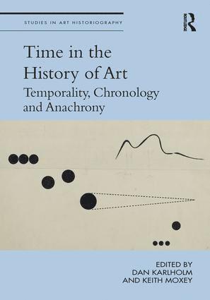 Dan Karlholm, Keith Moxey, Dan (Sodertorn University) Karlholm, Keith (Columbia University) Moxey - Time in the History of Art, Inbunden