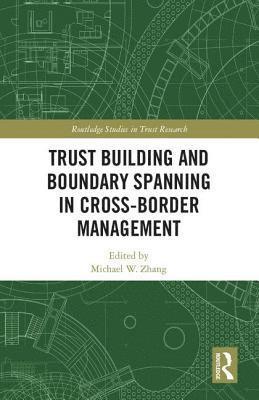 Michael Zhang, UK) Zhang, Michael (Nottingham Trent University - Trust Building and Boundary Spanning in Cross-Border Management, Inbunden