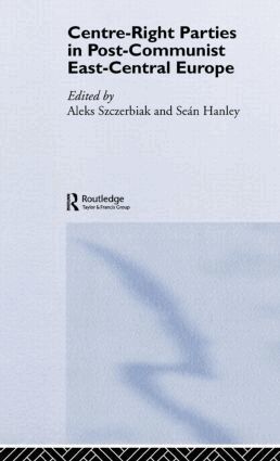 Seán Hanley, Aleks Szczerbiak - Centre-Right Parties in Post-Communist East-Central Europe, Inbunden