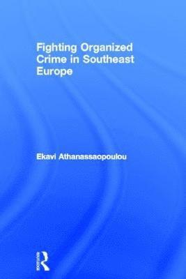 bokomslag Fighting Organized Crime in Southeast Europe