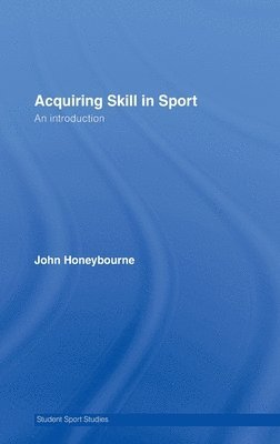 Acquiring Skill in Sport: An Introduction 1