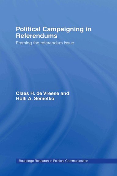 Holli A. Semetko, Claes H. de Vreese - Political Campaigning in Referendums, Inbunden