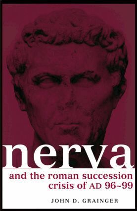 John D. Grainger - Nerva and the Roman Succession Crisis of AD 96-99, Häftad