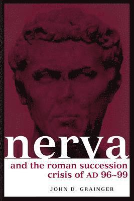 John D. Grainger - Nerva and the Roman Succession Crisis of AD 96-99, Häftad