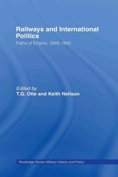 T.G. Otte, Keith Neilson - Railways and International Politics, Inbunden