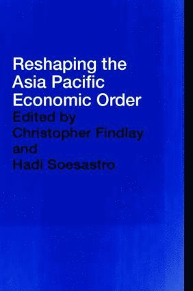 bokomslag Reshaping the Asia Pacific Economic Order