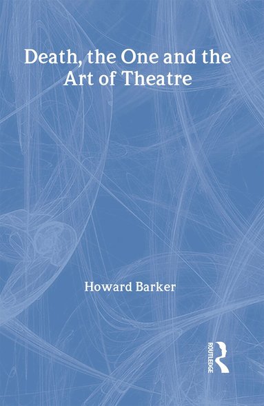 Howard Barker - Death, The One and the Art of Theatre, Inbunden