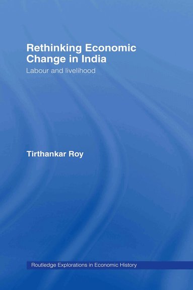 Tirthankar Roy - Rethinking Economic Change in India, Inbunden
