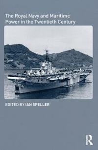 bokomslag The Royal Navy and Maritime Power in the Twentieth Century
