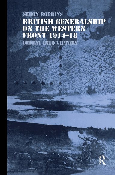 Simon Robbins - British Generalship on the Western Front 1914–1918, Inbunden