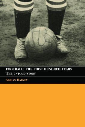 Adrian Harvey - Football: The First Hundred Years, Häftad