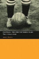 Adrian Harvey, UK) Harvey, Adrian (Birkbeck College, University of London - Football: The First Hundred Years, Häftad