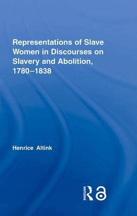 Henrice Altink - Representations of Slave Women in Discourses on Slavery and Abolition, 1780–1838, Inbunden