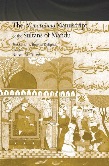 Norah M. Titley - Ni'matnama Manuscript of the Sultans of Mandu, Inbunden