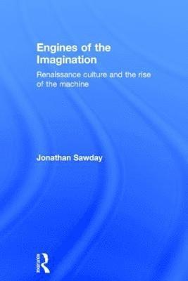 Jonathan Sawday, UK) Sawday, Jonathan (University of Strathclyde - Engines of the Imagination, Inbunden