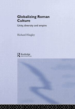 Richard Hingley - Globalizing Roman Culture, Inbunden