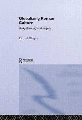 Richard Hingley, UK) Hingley, Richard (Durham University - Globalizing Roman Culture, Inbunden