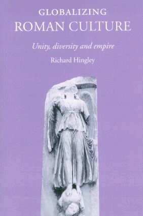 Richard Hingley - Globalizing Roman Culture, Häftad