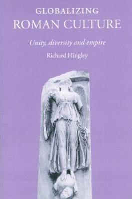 Richard Hingley, UK) Hingley, Richard (Durham University - Globalizing Roman Culture, Häftad