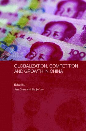 Jian Chen, Shujie Yao - Globalization, Competition and Growth in China, Inbunden