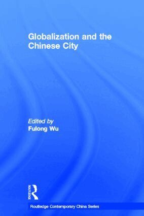 Fulong Wu - Globalization and the Chinese City, Inbunden