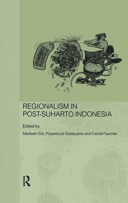 Maribeth Erb, Carol Faucher, Priyambudi Sulistiyanto - Regionalism in Post-Suharto Indonesia, Inbunden