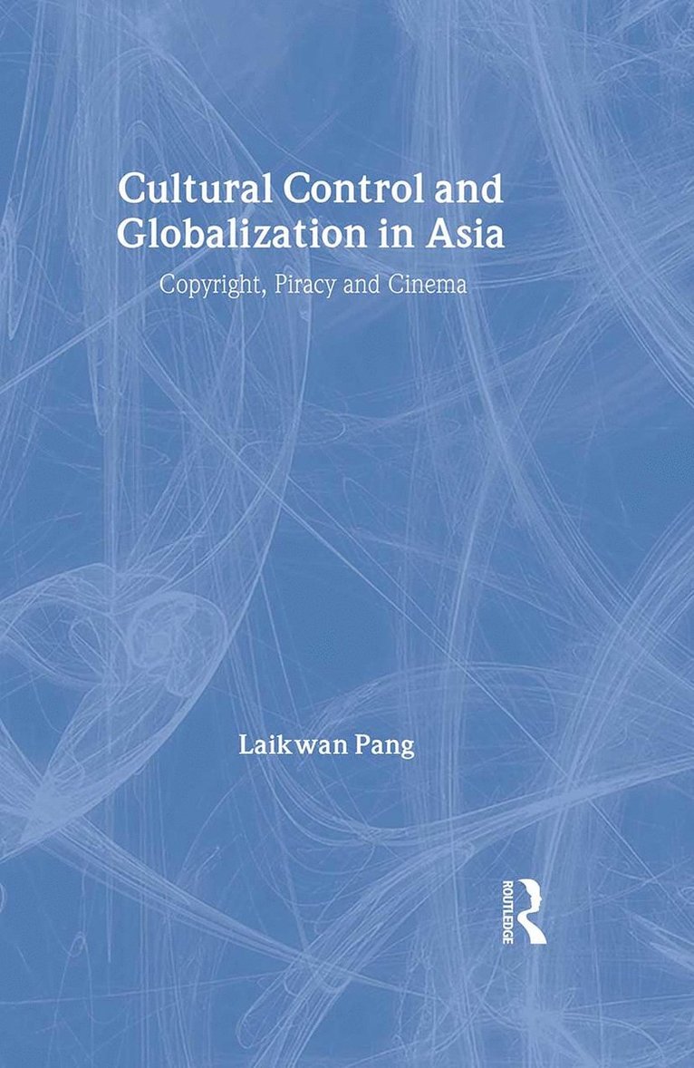 Laikwan Pang, Hong Kong) Pang, Laikwan (Chinese University of Hong Kong - Cultural Control and Globalization in Asia, Inbunden