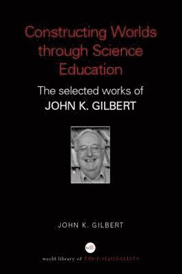 John K. Gilbert, UK) Gilbert, John K. (University of Reading - Constructing Worlds through Science Education, Häftad
