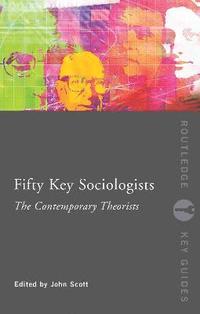 bokomslag Fifty Key Sociologists: The Contemporary Theorists