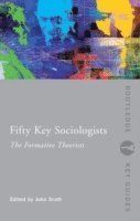 Fifty Key Sociologists: The Formative Theorists 1