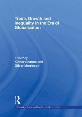 Kishor Sharma, Oliver Morrissey, Australia) Sharma, Kishor (Charles Sturt University, UK) Morrissey, Oliver (University of Nottingham - Trade, Growth and Inequality in the Era of Globalization, Inbunden