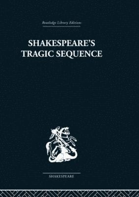 Kenneth Muir - Shakespeare's Tragic Sequence, Inbunden