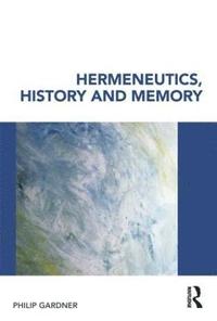 bokomslag Hermeneutics, History and Memory