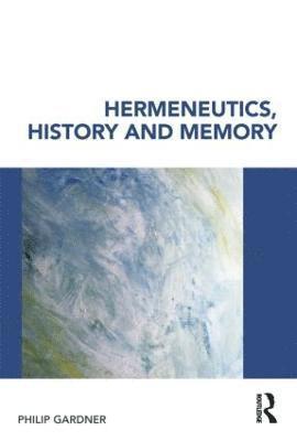 Hermeneutics, History and Memory 1