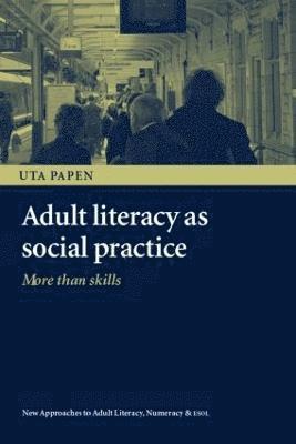 Uta Papen, UK.) Papen, Uta (Professor of Literacy Studies, Department of Linguistics and English Language, Lancaster University - Adult Literacy as Social Practice, Häftad