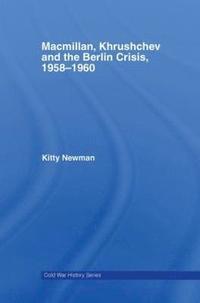 bokomslag Macmillan, Khrushchev and the Berlin Crisis, 1958-1960