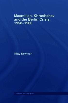 Macmillan, Khrushchev and the Berlin Crisis, 1958-1960