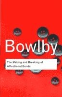 bokomslag The Making and Breaking of Affectional Bonds