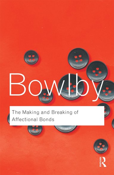John Bowlby - Making and Breaking of Affectional Bonds, Häftad