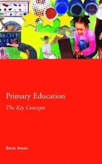 bokomslag Primary Education: The Key Concepts