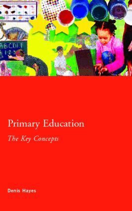 Denis Hayes - Primary Education: The Key Concepts, Häftad