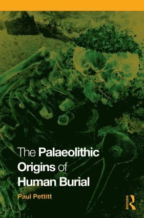Paul Pettitt - Palaeolithic Origins of Human Burial, Häftad